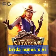 brida nunes x vi